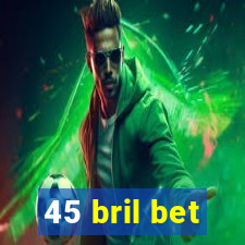 45 bril bet